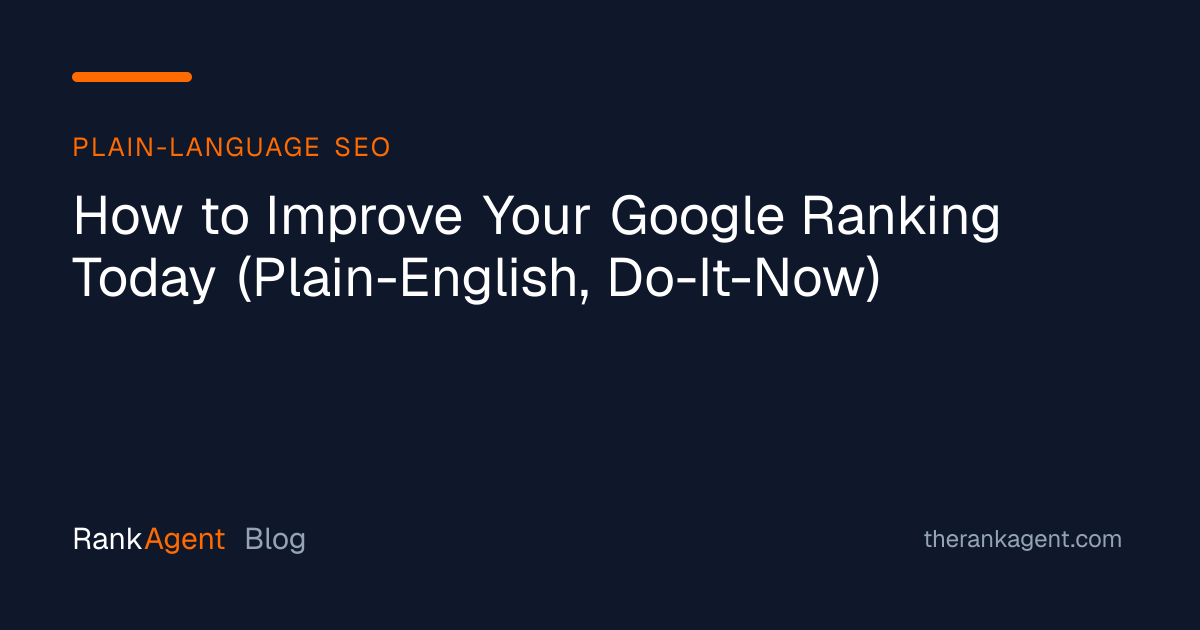 How to Improve Your Google Ranking Today (Plain-English, Do-It-Now)
