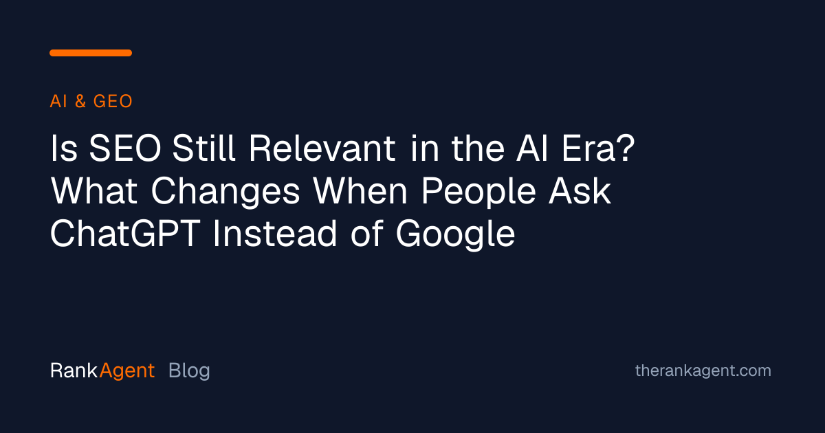 Is SEO Still Relevant in the AI Era? What Changes When People Ask ChatGPT Instead of Google