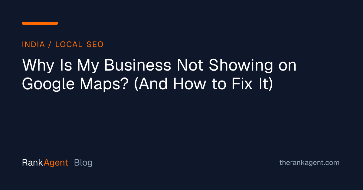 Why Is My Business Not Showing on Google Maps? (And How to Fix It)